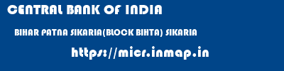 CENTRAL BANK OF INDIA  BIHAR PATNA SIKARIA(BLOCK BIHTA) SIKARIA  micr code